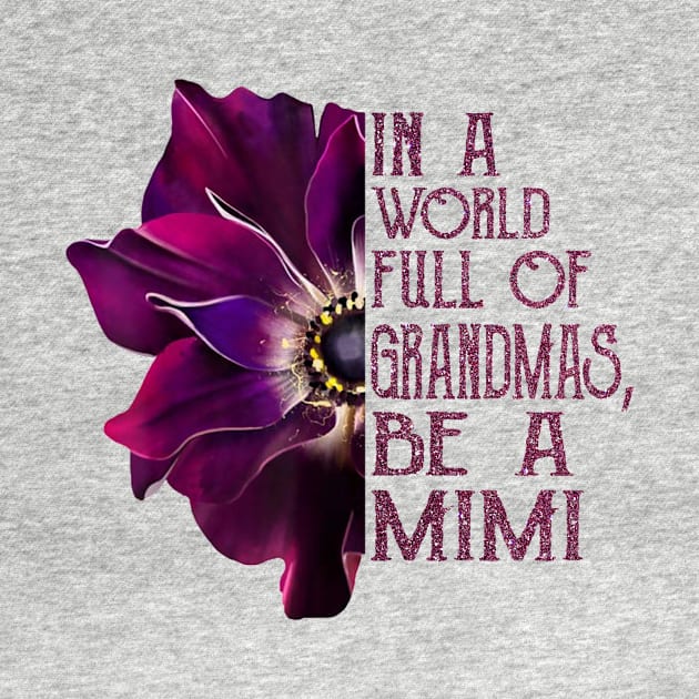 Womens In A World Full Of Grandmas Be A Mimi Purple Anemone Flower by BestFamilyTee